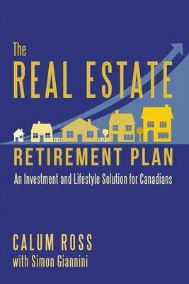 El plan de jubilación inmobiliario: Una solución de inversión y estilo de vida para los canadienses - The Real Estate Retirement Plan: An Investment and Lifestyle Solution for Canadians