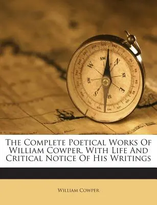 Las Obras Poéticas Completas de William Cowper, con Vida y Reseña Crítica de sus Escritos - The Complete Poetical Works of William Cowper, with Life and Critical Notice of His Writings