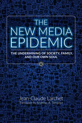 La epidemia de los nuevos medios de comunicación: El socavamiento de la sociedad, la familia y nuestra propia alma - The New Media Epidemic: The Undermining of Society, Family, and Our Own Soul