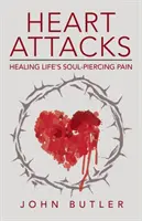 Ataques al corazón: La curación del dolor desgarrador de la vida - Heart Attacks: Healing Life's Soul-Piercing Pain