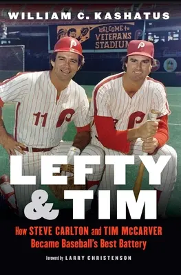 Lefty y Tim: Cómo Steve Carlton y Tim McCarver se convirtieron en la mejor batería del béisbol - Lefty and Tim: How Steve Carlton and Tim McCarver Became Baseball's Best Battery