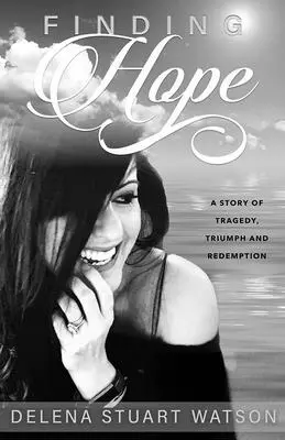 Encontrar la esperanza: una historia de tragedia, triunfo y redención - Finding Hope: A Story of Tragedy, Triumph and Redemption