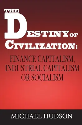 El destino de la civilización: Capitalismo financiero, capitalismo industrial o socialismo - The Destiny of Civilization: Finance Capitalism, Industrial Capitalism or Socialism