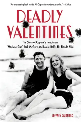 Deadly Valentines: La historia del secuaz de Capone, el ametrallador Jack McGurn y Louise Rolfe, su coartada rubia - Deadly Valentines: The Story of Capone's Henchman Machine Gun Jack McGurn and Louise Rolfe, His Blonde Alibi