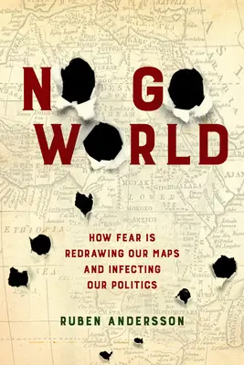 No Go World: Cómo el miedo está redibujando nuestros mapas e infectando nuestra política - No Go World: How Fear Is Redrawing Our Maps and Infecting Our Politics