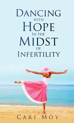 Bailar con esperanza en medio de la infertilidad: Sigue lo que te lleva a la vida - Dancing with Hope in the Midst of Infertility: FOLLOW What Leads to Life