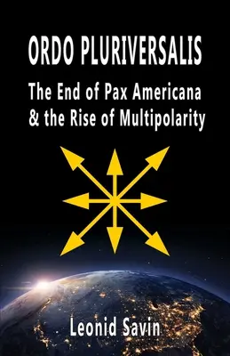 Ordo Pluriversalis: El fin de la pax americana y el auge de la multipolaridad - Ordo Pluriversalis: The End of Pax Americana and the Rise of Multipolarity