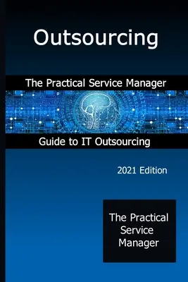 Externalización: Guía práctica del gestor de servicios para la externalización de TI - Outsourcing: The Practical Service Manager Guide to IT Outsourcing