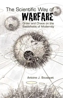 La vía científica de la guerra: Orden y caos en los campos de batalla de la modernidad - The Scientific Way of Warfare: Order and Chaos on the Battlefields of Modernity