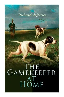 The Gamekeeper at Home: Sketches of Natural History and Rural Life (El guardabosque en casa: esbozos de historia natural y vida rural) - The Gamekeeper at Home: Sketches of Natural History and Rural Life