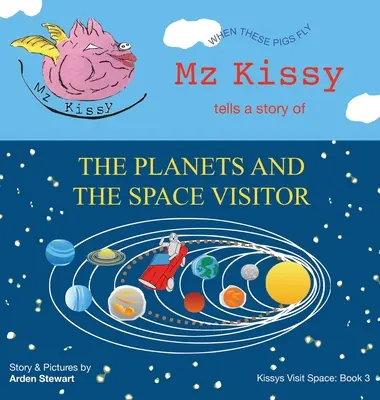 Mz Kissy Cuenta una Historia de los Planetas y el Visitante Espacial: Cuando estos cerdos vuelen - Mz Kissy Tells a Story of the Planets and the Space Visitor: When These Pigs Fly