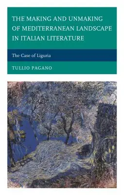 Making and Unmaking of Mediterranean Landscape in Italian Literature: El caso de Liguria - The Making and Unmaking of Mediterranean Landscape in Italian Literature: The Case of Liguria