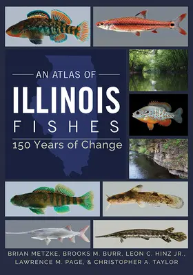 Un atlas de los peces de Illinois: 150 años de cambios - An Atlas of Illinois Fishes: 150 Years of Change