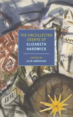 Ensayos inéditos de Elizabeth Hardwick - The Uncollected Essays of Elizabeth Hardwick