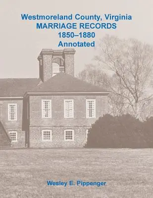 Westmoreland County, Virginia Registros matrimoniales, 1850-1880 Anotados - Westmoreland County, Virginia Marriage Records, 1850-1880 Annotated