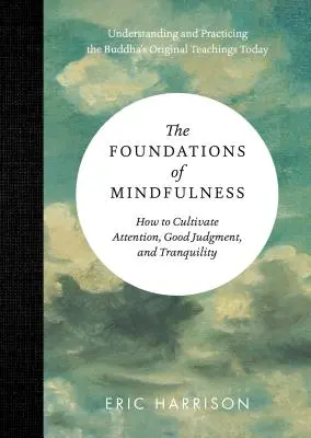 Los fundamentos de la atención plena: Cómo cultivar la atención, el buen juicio y la tranquilidad - The Foundations of Mindfulness: How to Cultivate Attention, Good Judgment, and Tranquility