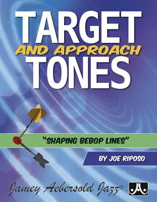 Tonos objetivo y de aproximación: Shaping Bebop Lines - Target and Approach Tones: Shaping Bebop Lines
