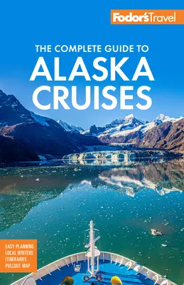 Fodor's the Complete Guide to Alaska Cruises (Guía completa de cruceros por Alaska) - Fodor's the Complete Guide to Alaska Cruises