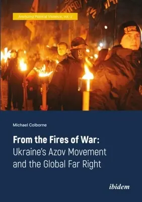 Desde los fuegos de la guerra: el movimiento Azov de Ucrania y la extrema derecha mundial - From the Fires of War: Ukraine's Azov Movement and the Global Far Right