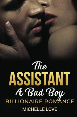 The Assistant: Un romance de chico malo y multimillonario - The Assistant: A Bad Boy Billionaire Romance