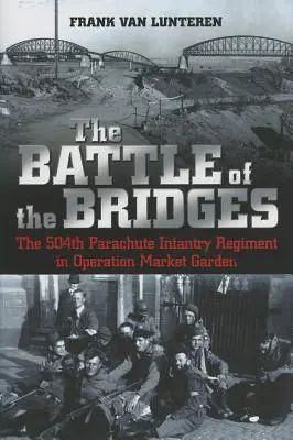 La batalla de los puentes: El 504º Regimiento de Infantería Paracaidista en la Operación Market Garden - The Battle of the Bridges: The 504th Parachute Infantry Regiment in Operation Market Garden