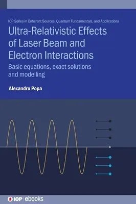 Efectos ultrarelativistas de las interacciones entre rayos láser y electrones: Ecuaciones básicas, soluciones exactas y modelización - Ultra-Relativistic Effects of Laser Beam and Electron Interactions: Basic equations, exact solutions and modelling