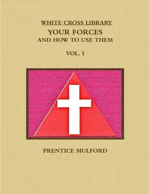 La Biblioteca de la Cruz Blanca. Tus Fuerzas, y Cómo Utilizarlas. Tomo I. - The White Cross Library. Your Forces, and How to Use Them. Vol. I.