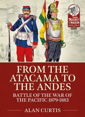 De Atacama a los Andes: Batallas de la Guerra del Pacífico 1879-1883 - From the Atacama to the Andes: Battles of the War of the Pacific 1879-1883