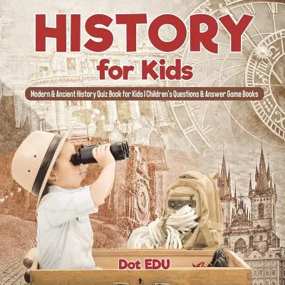 Historia para niños Historia Moderna y Antigua Libro de preguntas y respuestas para niños Libros de juegos para niños - History for Kids Modern & Ancient History Quiz Book for Kids Children's Questions & Answer Game Books