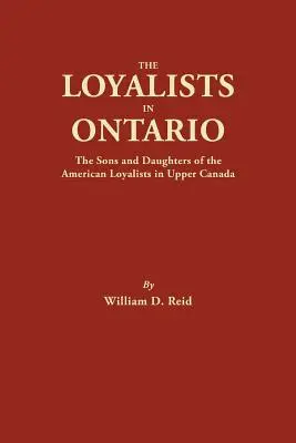 Los Lealistas en Ontario: Los hijos e hijas de los leales americanos del Alto Canadá - The Loyalists in Ontario: The Sons and Daughters of the American Loyalists of Upper Canada