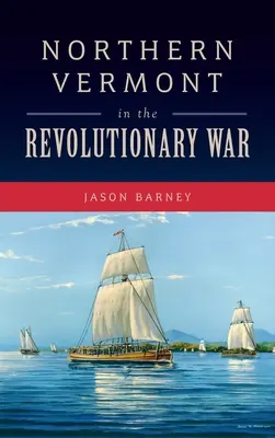 El norte de Vermont en la Guerra de la Independencia - Northern Vermont in the Revolutionary War