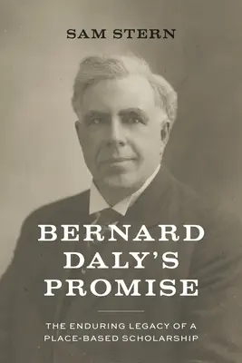 La promesa de Bernard Daly: el legado perdurable de una erudición basada en el lugar - Bernard Daly's Promise: The Enduring Legacy of a Place-Based Scholarship