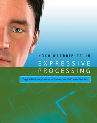 Procesamiento expresivo - Ficciones digitales, juegos de ordenador y estudios de software - Expressive Processing - Digital Fictions, Computer Games, and Software Studies