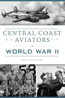 Aviadores de la Costa Central en la Segunda Guerra Mundial - Central Coast Aviators in World War II