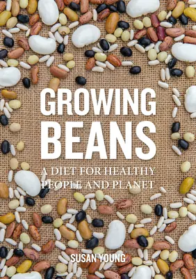 Cultivar judías: Una dieta para personas y un planeta sanos - Growing Beans: A Diet for Healthy People & Planet