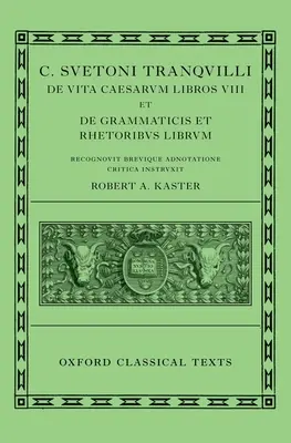 Suetonio: Vidas de los Césares & sobre los Maestros de Gramática y Retórica (C. Suetoni Tranquilli de Uita Caesarum Libri VIII Et de Grammaticis Et Rhetorib - Suetonius: Lives of the Caesars & on Teachers of Grammar and Rhetoric (C. Suetoni Tranquilli de Uita Caesarum Libri VIII Et de Grammaticis Et Rhetorib