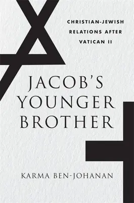 El hermano menor de Jacob: Las relaciones judeo-cristianas después del Concilio Vaticano II - Jacob's Younger Brother: Christian-Jewish Relations After Vatican II