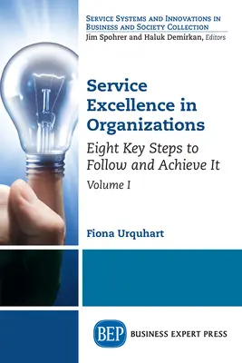 Excelencia en el servicio en las organizaciones, Volumen I: Ocho pasos clave a seguir y alcanzar - Service Excellence in Organizations, Volume I: Eight Key Steps to Follow and Achieve It