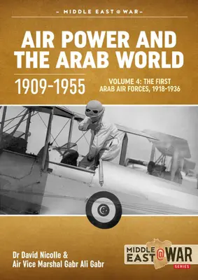 El poder aéreo y el mundo árabe 1909-1955: Volumen 4 - Las primeras fuerzas aéreas árabes, 1936-1941 - Air Power and the Arab World 1909-1955: Volume 4 - The First Arab Air Forces, 1936-1941
