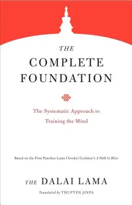 La base completa: El enfoque sistemático para entrenar la mente - The Complete Foundation: The Systematic Approach to Training the Mind