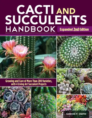 Manual de cactus y suculentas, 2ª edición ampliada: La guía definitiva de técnicas de cultivo con un directorio de más de 300 especies y variedades comunes - Cacti and Succulents Handbook, Expanded 2nd Edition: The Ultimate Guide to Growing Techniques with a Directory of 300+ Common Species and Varieties