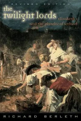 Los Señores del Crepúsculo: Isabel I y el primer holocausto irlandés - The Twilight Lords: Elizabeth I and the First Irish Holocaust