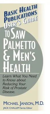 Guía del usuario de la palma enana americana y la salud masculina - User's Guide to Saw Palmetto & Men's Health