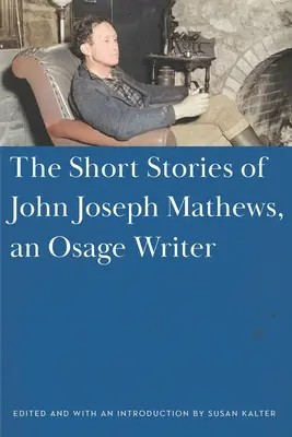 Los cuentos de John Joseph Mathews, escritor Osage - The Short Stories of John Joseph Mathews, an Osage Writer