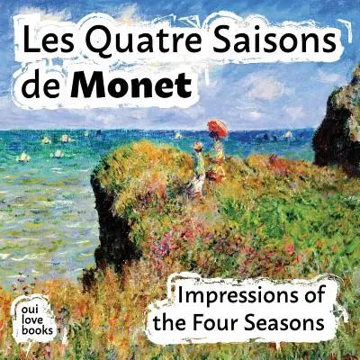 Les Quatre Saisons de Monet: Impresiones de las cuatro estaciones - Les Quatre Saisons de Monet: Impressions of the Four Seasons