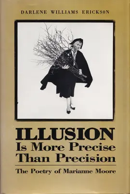 La ilusión es más exacta que la precisión: La poesía de Marianne Moore - Illusion Is More Precise Than Precision: The Poetry of Marianne Moore