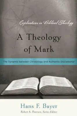 Una teología de Marcos: la dinámica entre cristología y discipulado auténtico - A Theology of Mark: The Dynamic between Christology and Authentic Discipleship