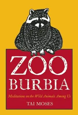 Zooburbia: Meditaciones sobre los animales salvajes entre nosotros - Zooburbia: Meditations on the Wild Animals Among Us