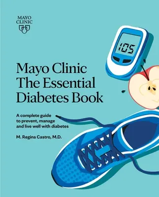 Clínica Mayo: The Essential Diabetes Book 3rd Edition: Cómo prevenir, controlar y vivir bien con diabetes - Mayo Clinic: The Essential Diabetes Book 3rd Edition: How to Prevent, Manage and Live Well with Diabetes