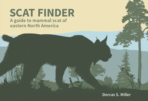 Buscador de excrementos: Guía de huellas de mamíferos del este de Norteamérica - Scat Finder: A Guide to Mammal Scat of Eastern North America